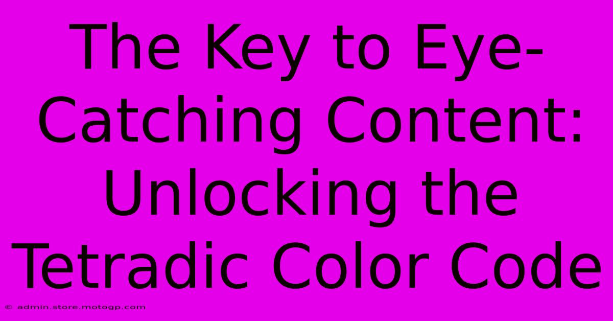 The Key To Eye-Catching Content: Unlocking The Tetradic Color Code