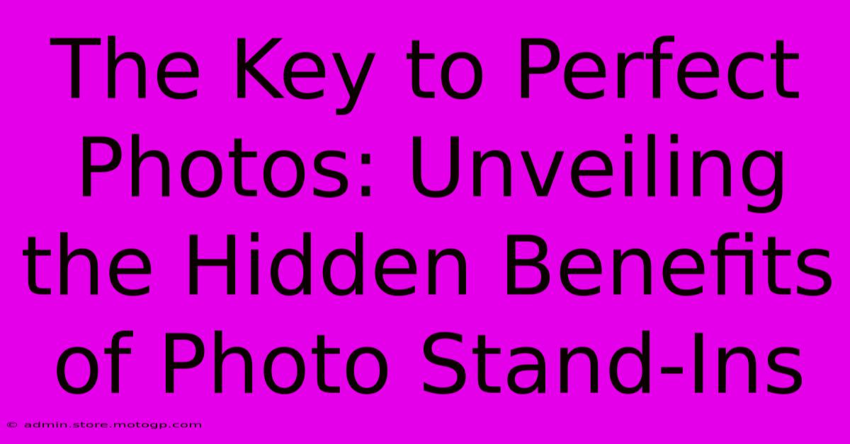 The Key To Perfect Photos: Unveiling The Hidden Benefits Of Photo Stand-Ins