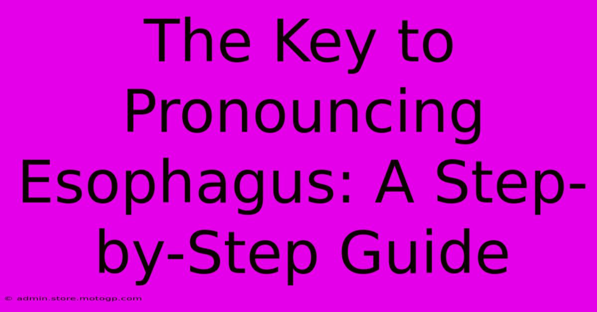 The Key To Pronouncing Esophagus: A Step-by-Step Guide