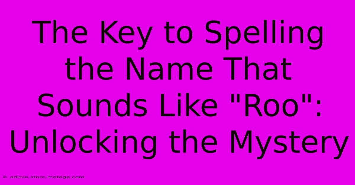 The Key To Spelling The Name That Sounds Like 