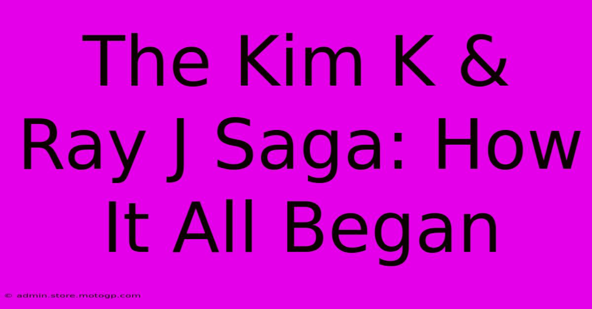 The Kim K & Ray J Saga: How It All Began