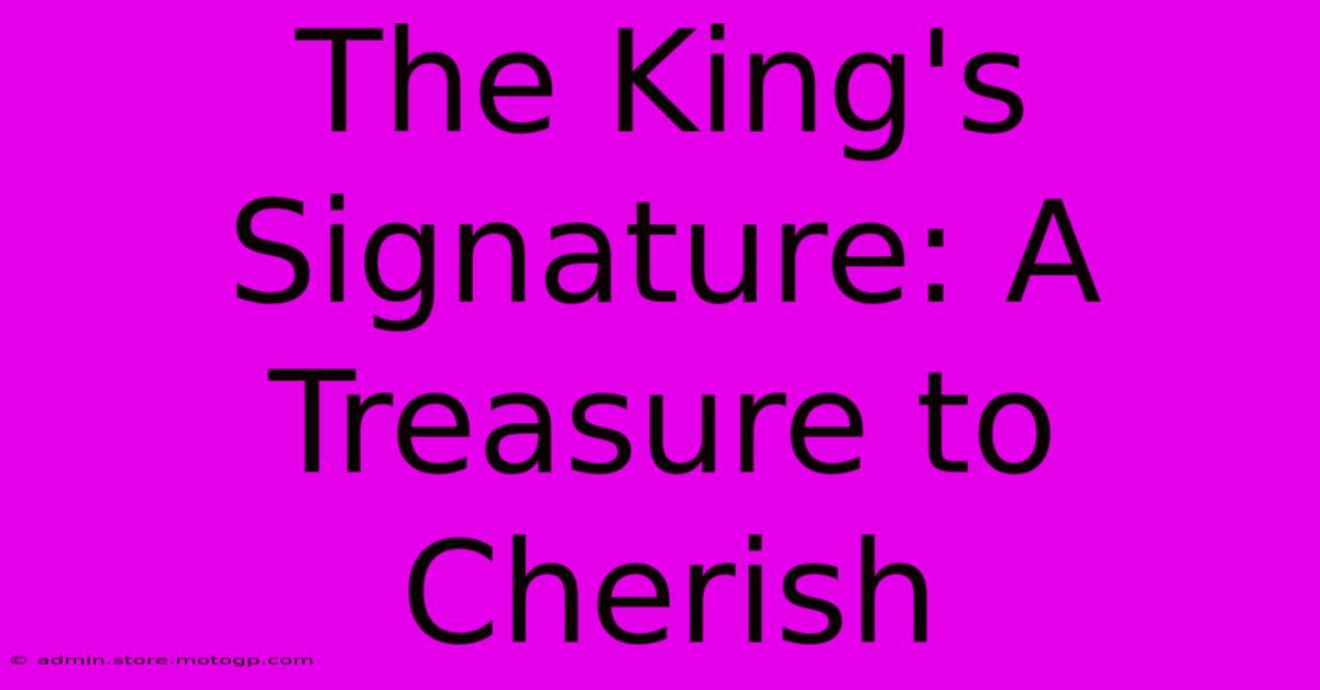 The King's Signature: A Treasure To Cherish