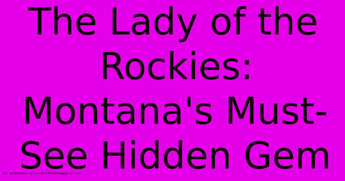 The Lady Of The Rockies: Montana's Must-See Hidden Gem