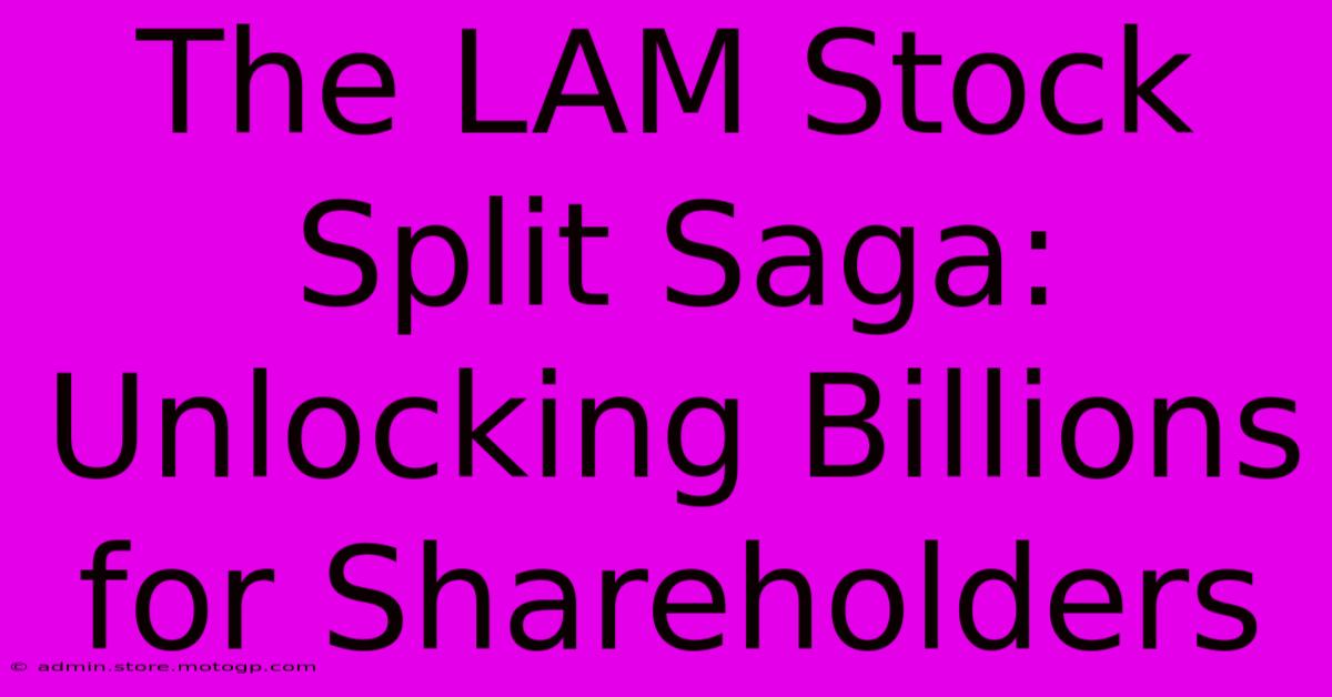 The LAM Stock Split Saga: Unlocking Billions For Shareholders