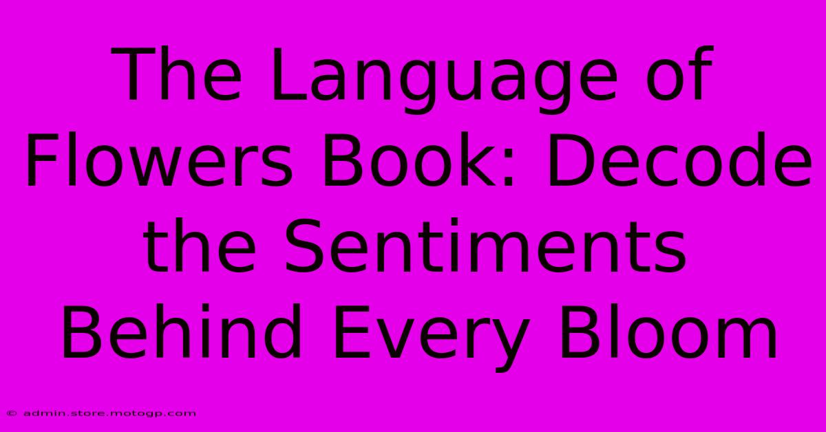 The Language Of Flowers Book: Decode The Sentiments Behind Every Bloom