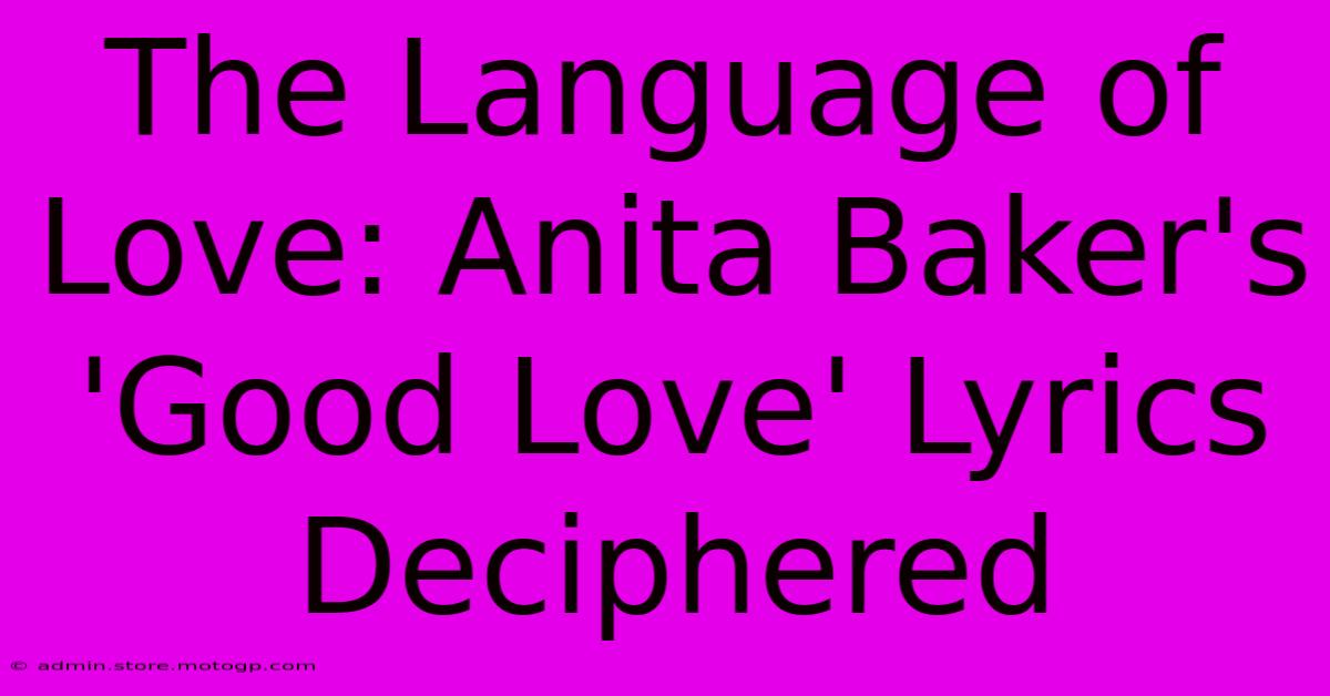 The Language Of Love: Anita Baker's 'Good Love' Lyrics Deciphered