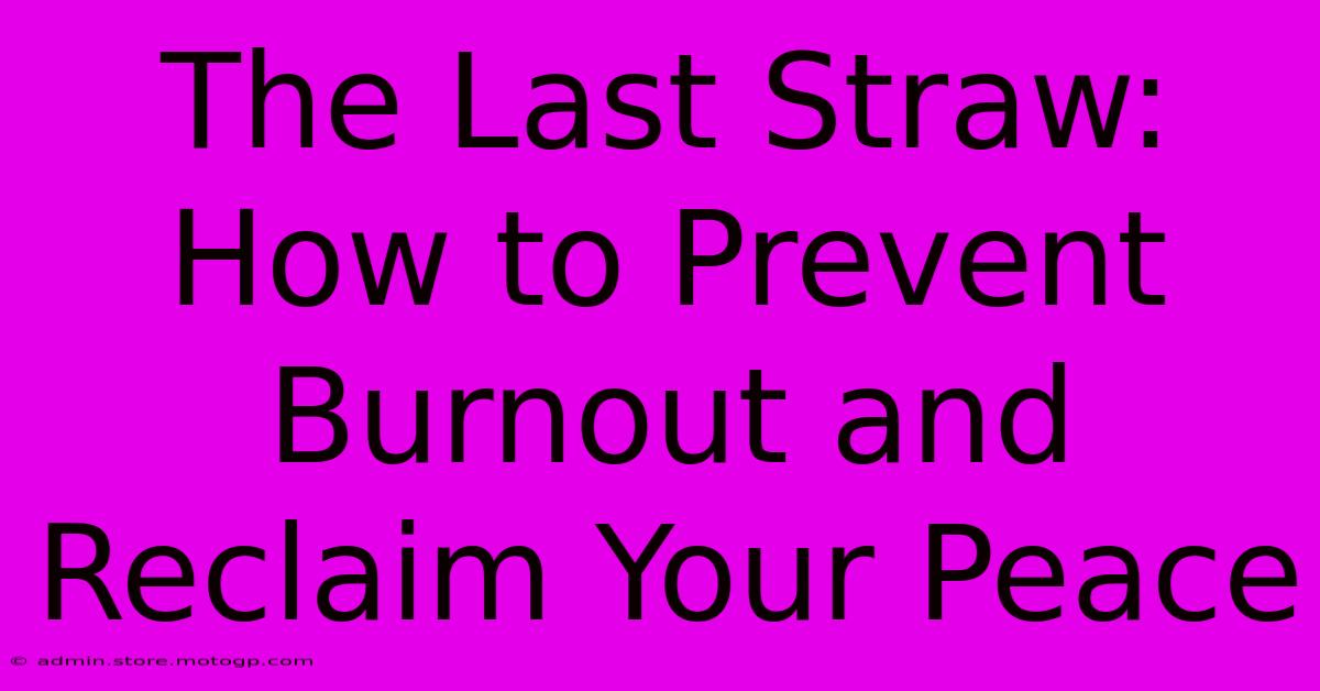 The Last Straw: How To Prevent Burnout And Reclaim Your Peace