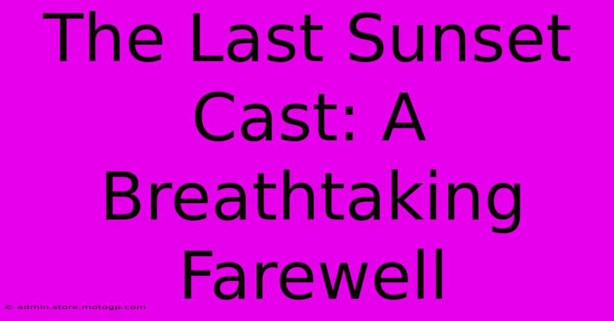 The Last Sunset Cast: A Breathtaking Farewell