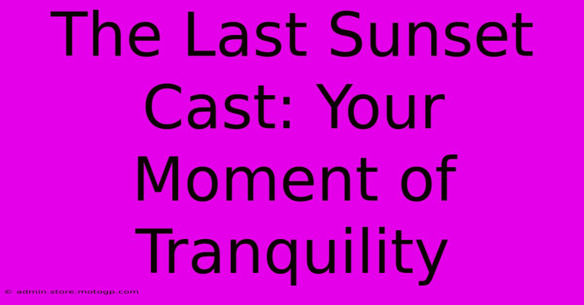 The Last Sunset Cast: Your Moment Of Tranquility