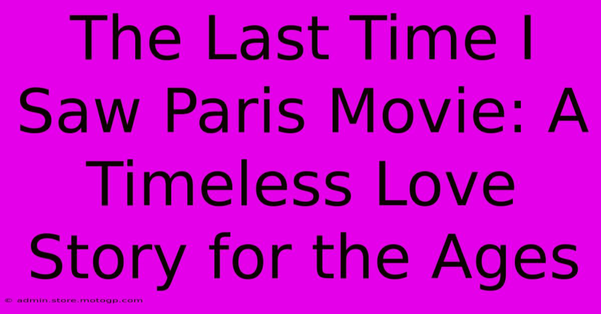 The Last Time I Saw Paris Movie: A Timeless Love Story For The Ages