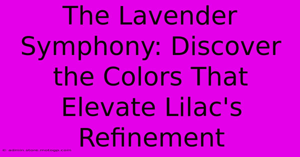 The Lavender Symphony: Discover The Colors That Elevate Lilac's Refinement