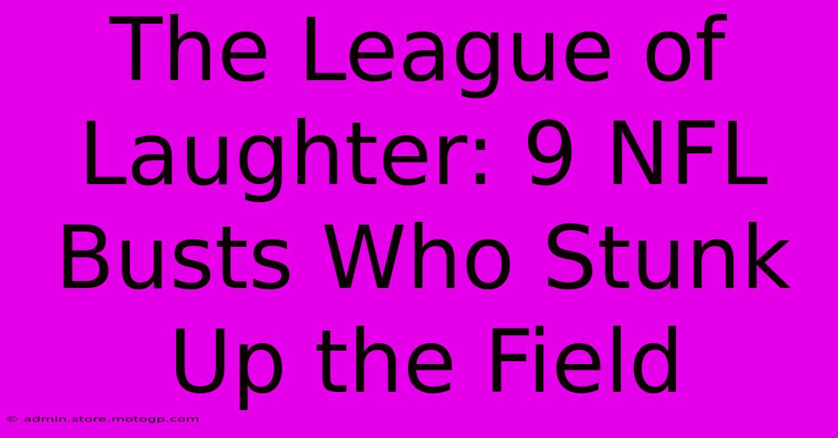 The League Of Laughter: 9 NFL Busts Who Stunk Up The Field