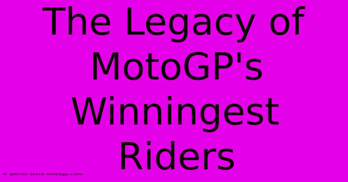 The Legacy Of MotoGP's Winningest Riders