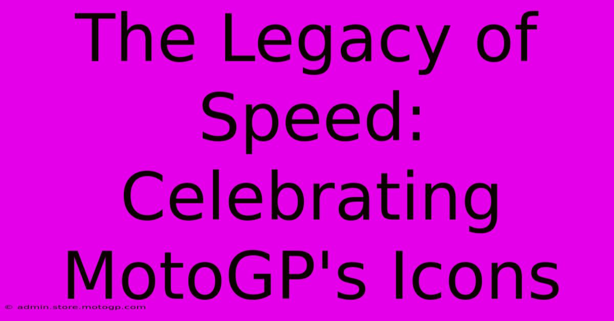 The Legacy Of Speed: Celebrating MotoGP's Icons