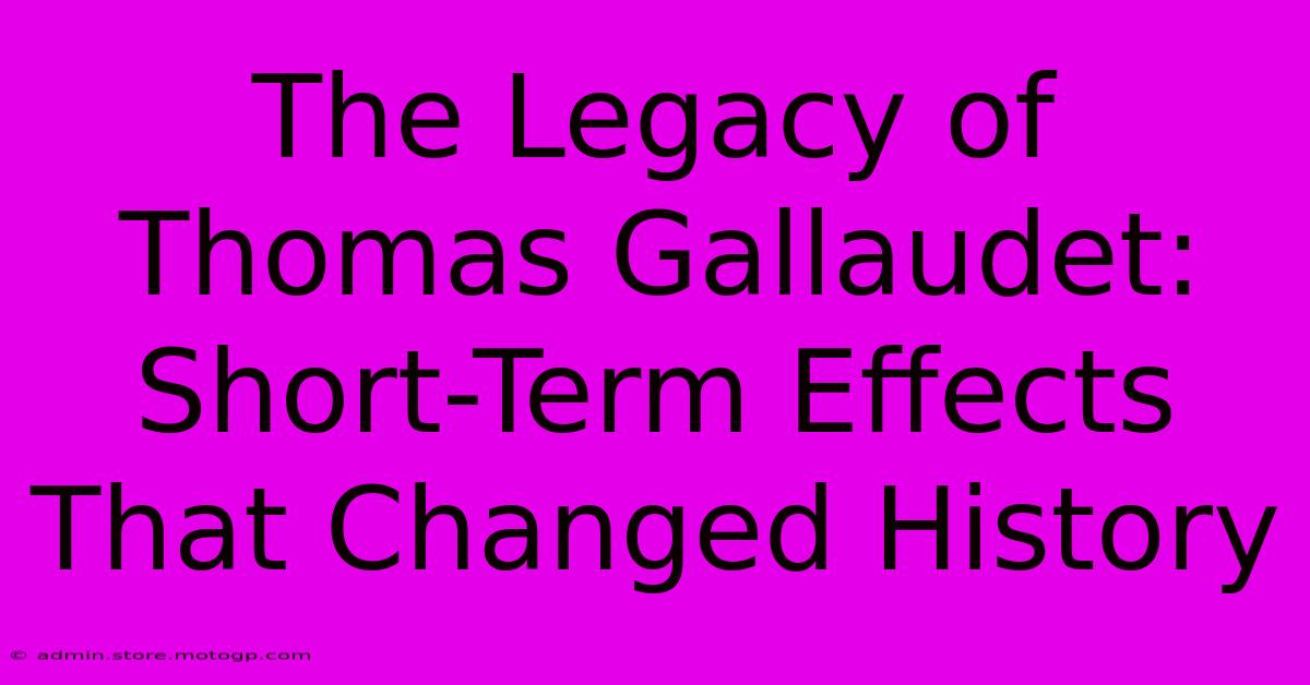 The Legacy Of Thomas Gallaudet: Short-Term Effects That Changed History