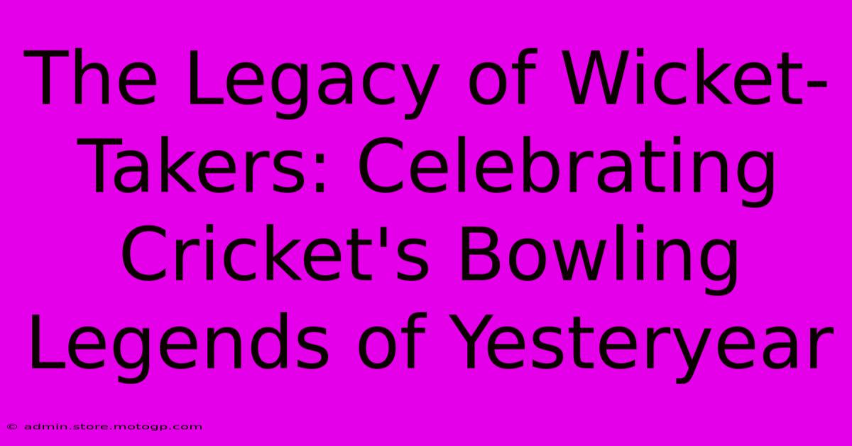 The Legacy Of Wicket-Takers: Celebrating Cricket's Bowling Legends Of Yesteryear