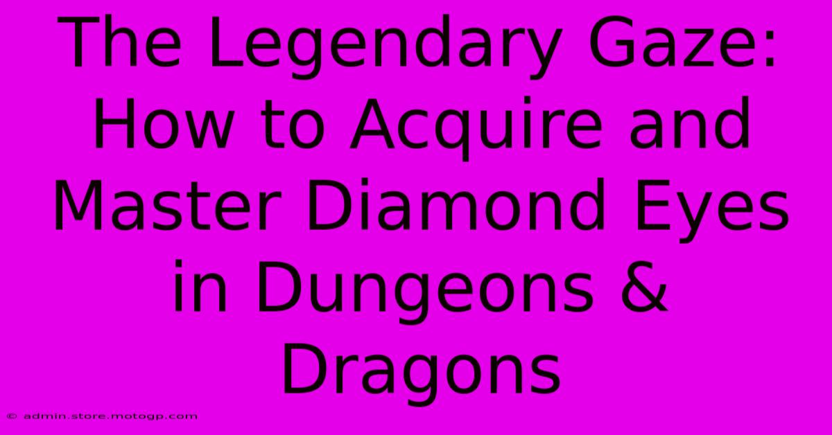 The Legendary Gaze: How To Acquire And Master Diamond Eyes In Dungeons & Dragons