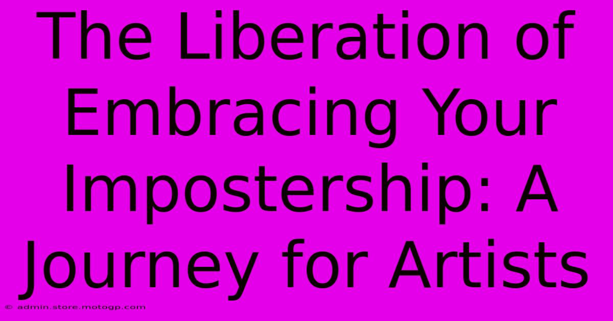 The Liberation Of Embracing Your Impostership: A Journey For Artists