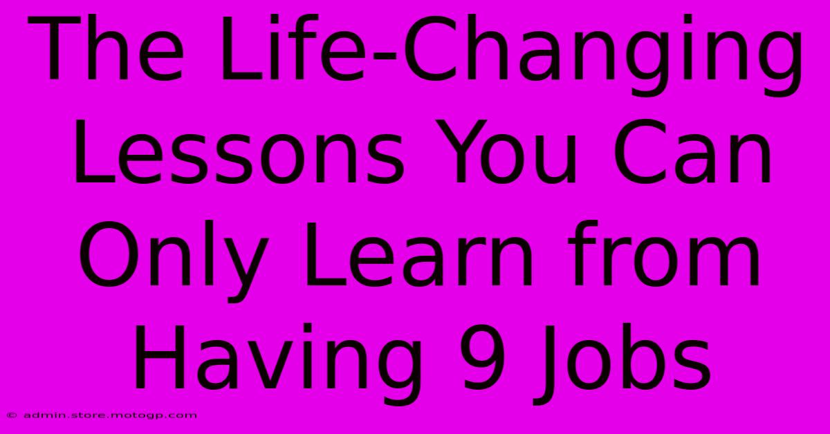 The Life-Changing Lessons You Can Only Learn From Having 9 Jobs