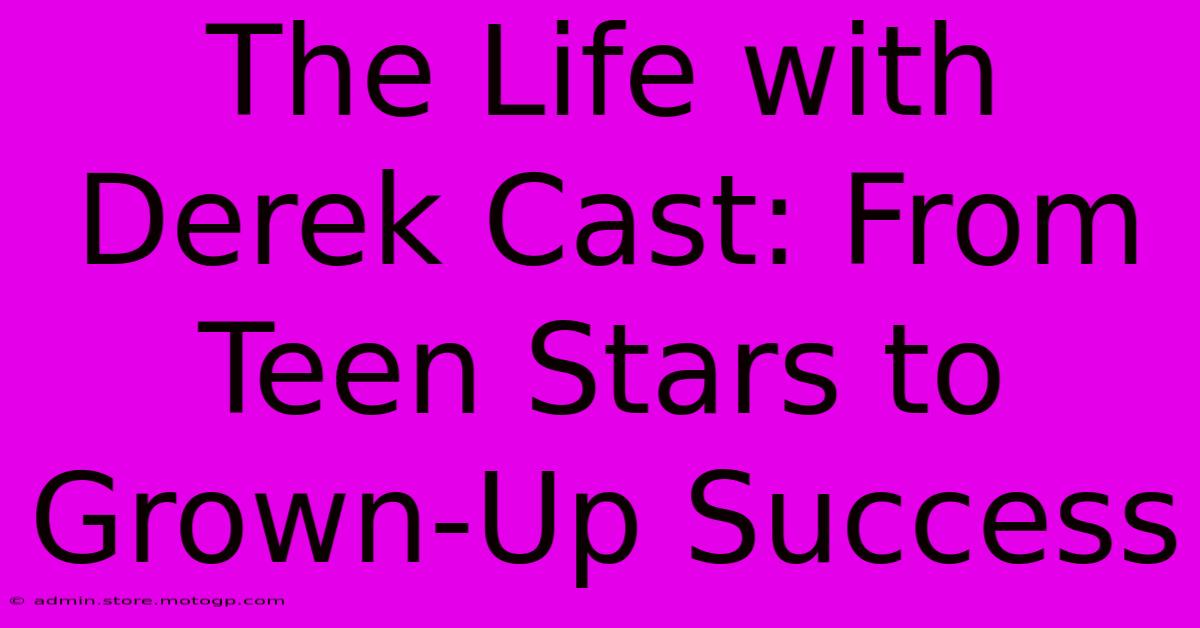 The Life With Derek Cast: From Teen Stars To Grown-Up Success