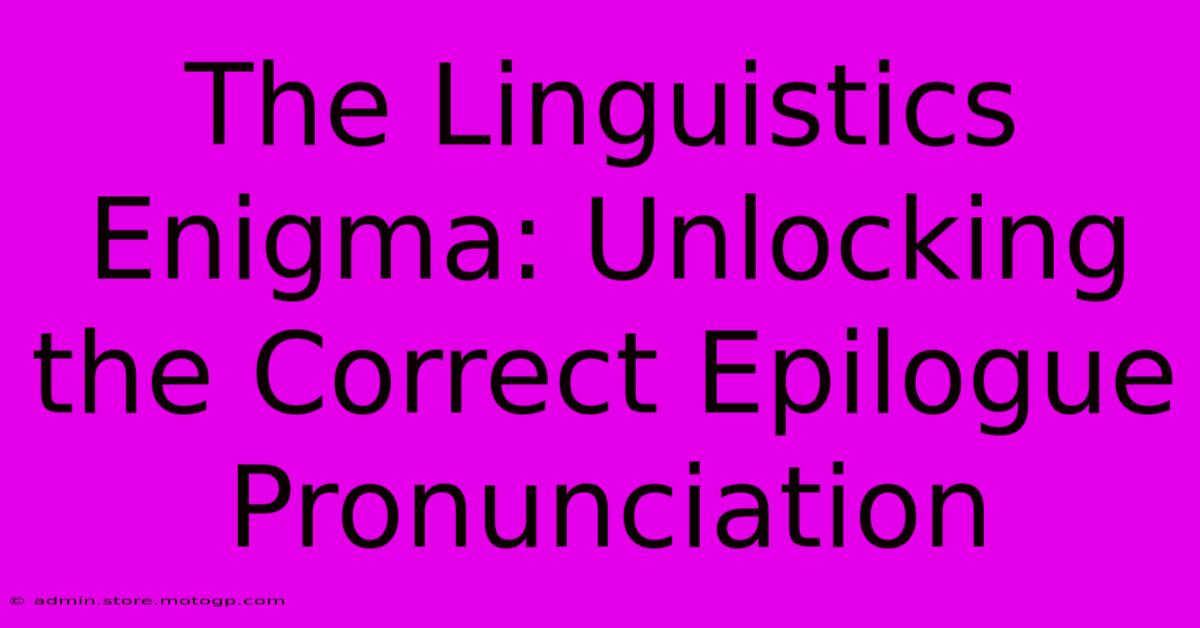 The Linguistics Enigma: Unlocking The Correct Epilogue Pronunciation