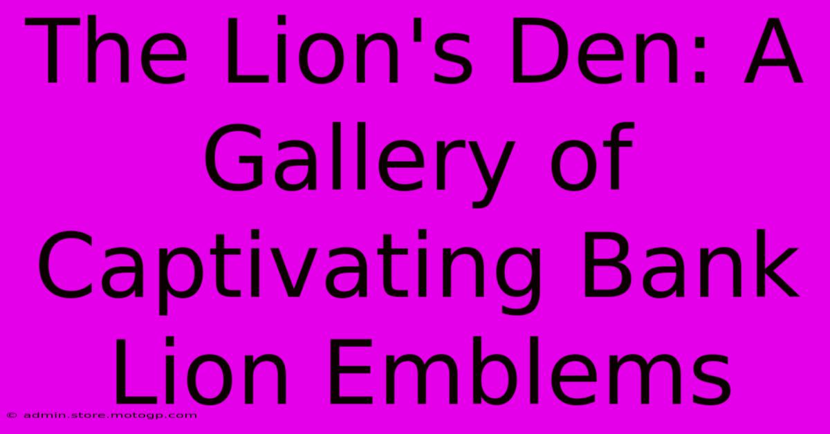 The Lion's Den: A Gallery Of Captivating Bank Lion Emblems