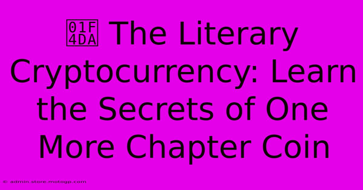 📚 The Literary Cryptocurrency: Learn The Secrets Of One More Chapter Coin