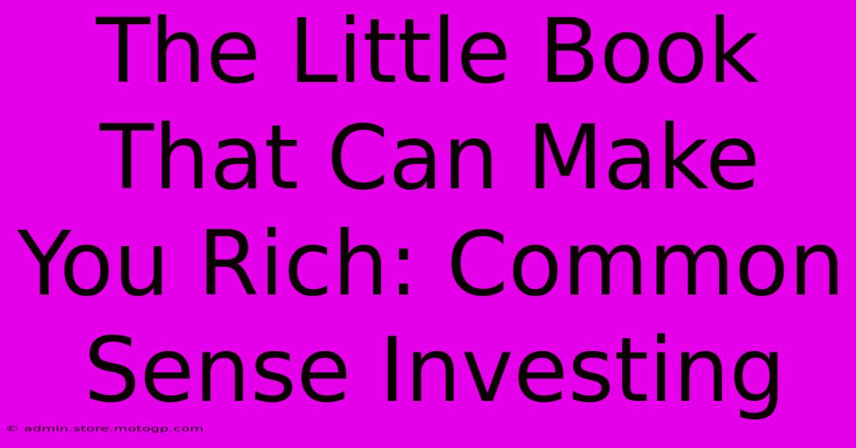 The Little Book That Can Make You Rich: Common Sense Investing