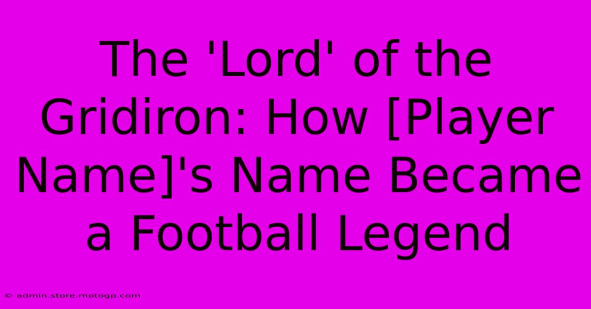 The 'Lord' Of The Gridiron: How [Player Name]'s Name Became A Football Legend