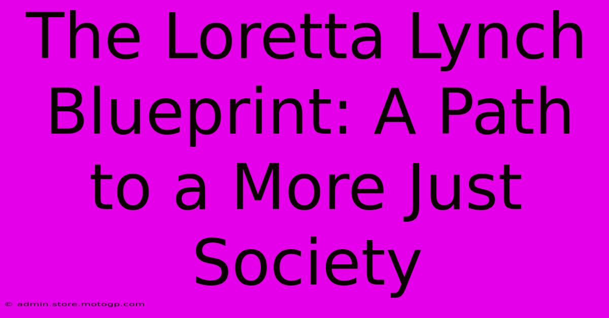 The Loretta Lynch Blueprint: A Path To A More Just Society