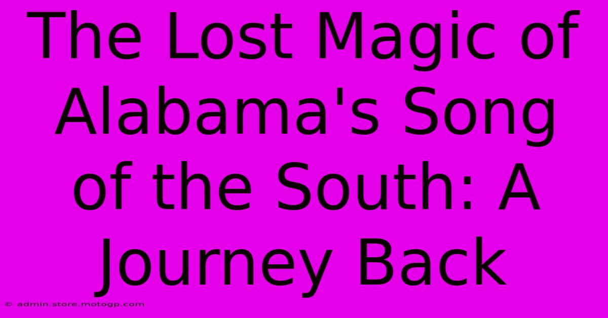 The Lost Magic Of Alabama's Song Of The South: A Journey Back