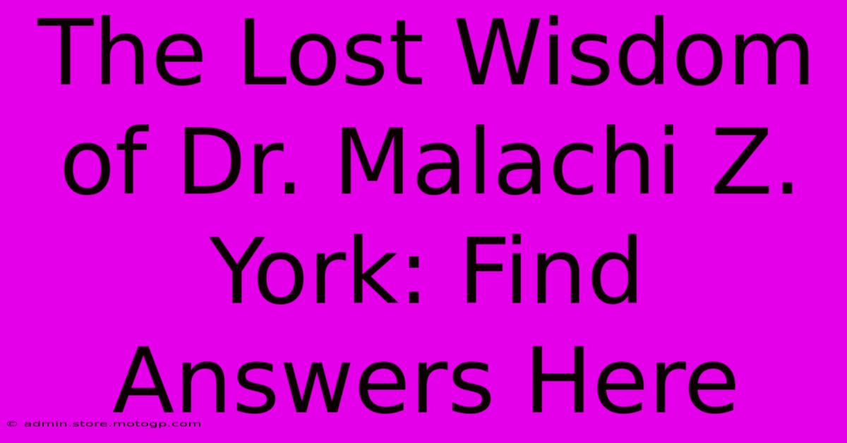 The Lost Wisdom Of Dr. Malachi Z. York: Find Answers Here