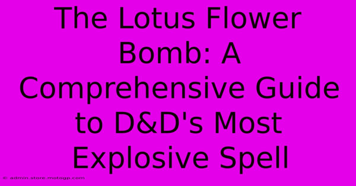 The Lotus Flower Bomb: A Comprehensive Guide To D&D's Most Explosive Spell