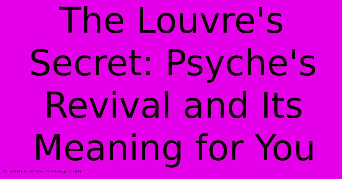 The Louvre's Secret: Psyche's Revival And Its Meaning For You