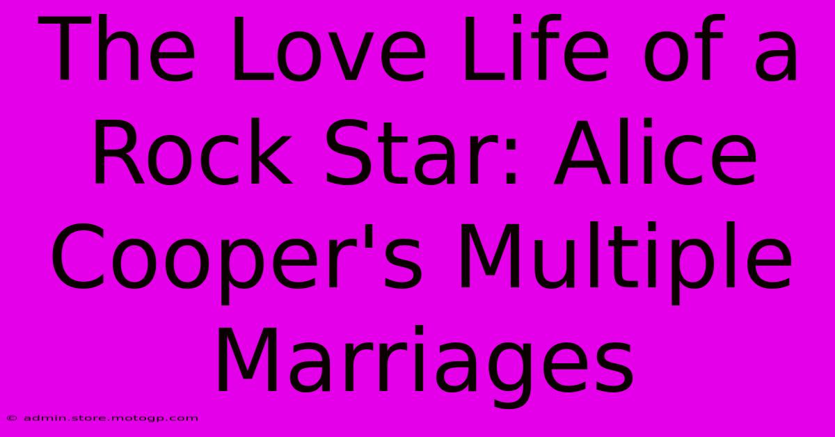 The Love Life Of A Rock Star: Alice Cooper's Multiple Marriages