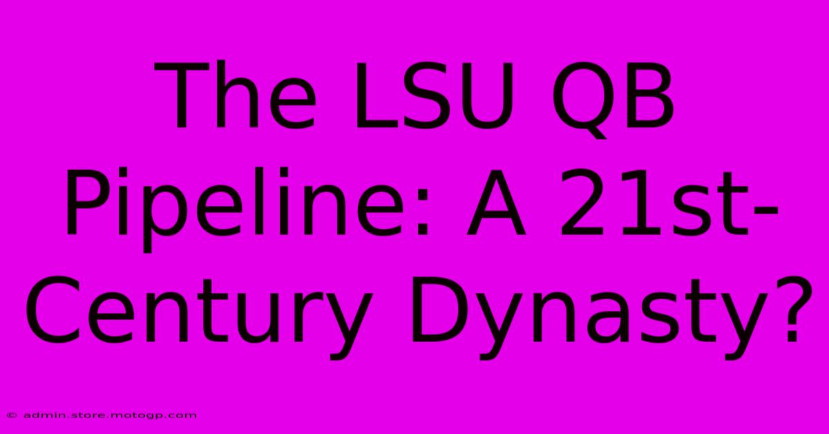 The LSU QB Pipeline: A 21st-Century Dynasty?