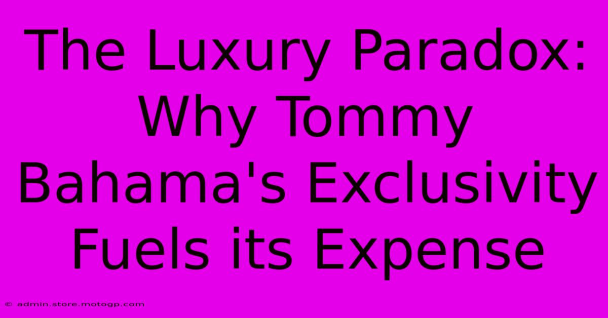 The Luxury Paradox: Why Tommy Bahama's Exclusivity Fuels Its Expense