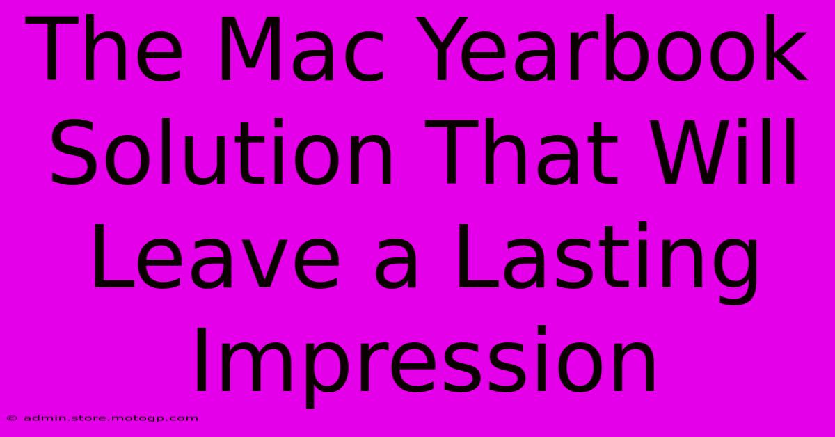 The Mac Yearbook Solution That Will Leave A Lasting Impression