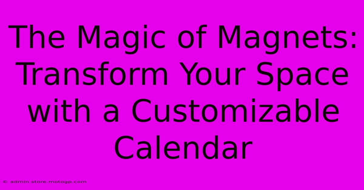 The Magic Of Magnets: Transform Your Space With A Customizable Calendar