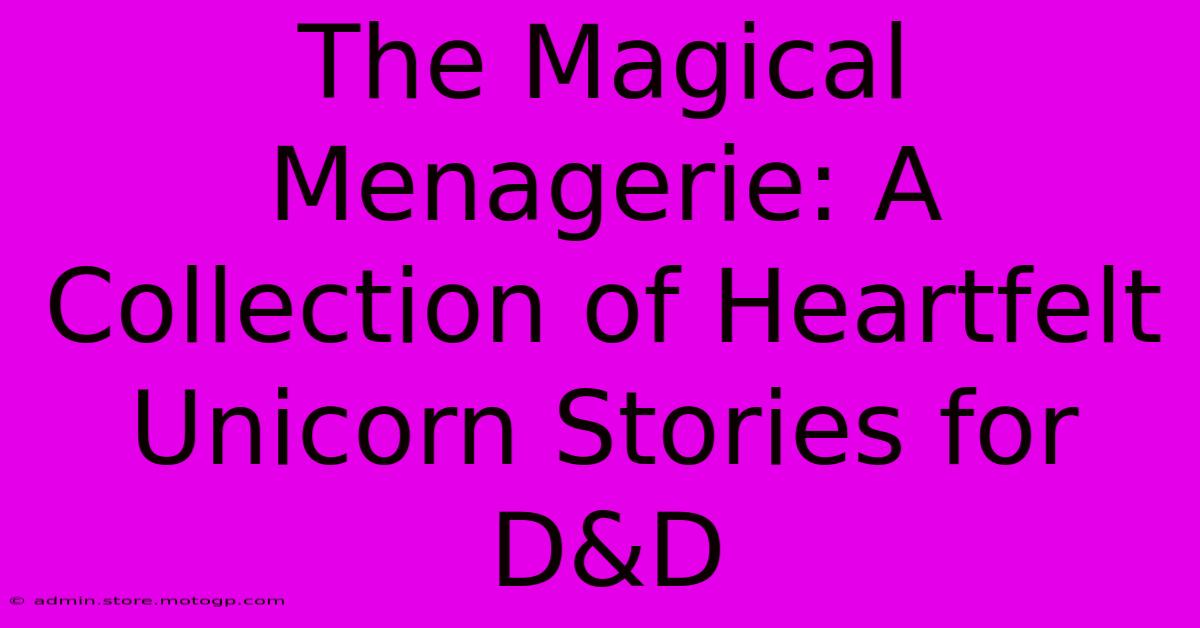 The Magical Menagerie: A Collection Of Heartfelt Unicorn Stories For D&D