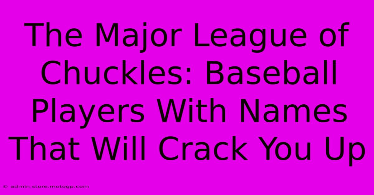 The Major League Of Chuckles: Baseball Players With Names That Will Crack You Up