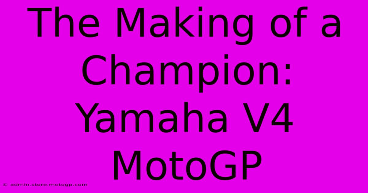 The Making Of A Champion: Yamaha V4 MotoGP