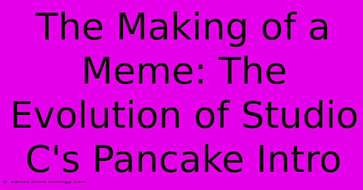 The Making Of A Meme: The Evolution Of Studio C's Pancake Intro