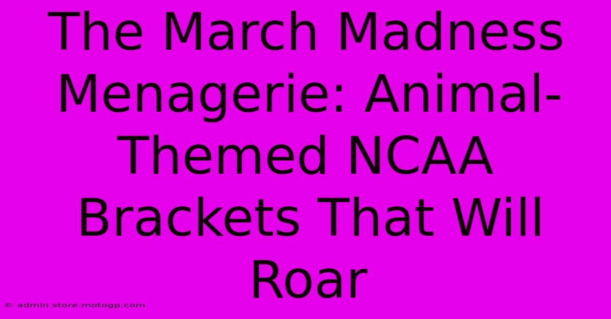 The March Madness Menagerie: Animal-Themed NCAA Brackets That Will Roar