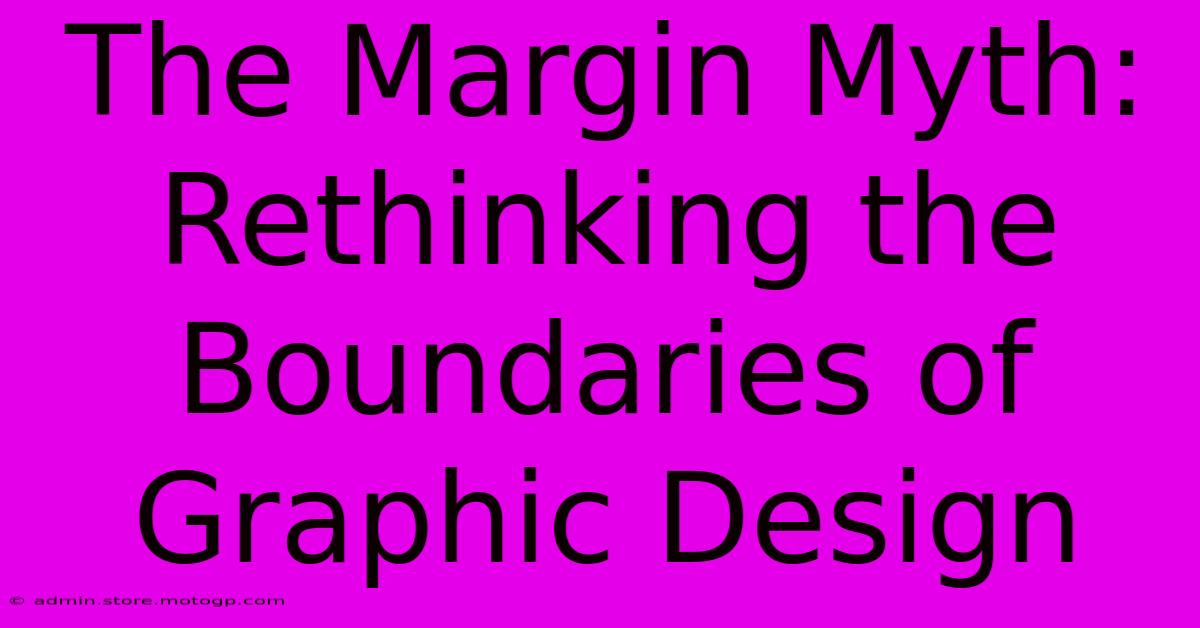 The Margin Myth: Rethinking The Boundaries Of Graphic Design