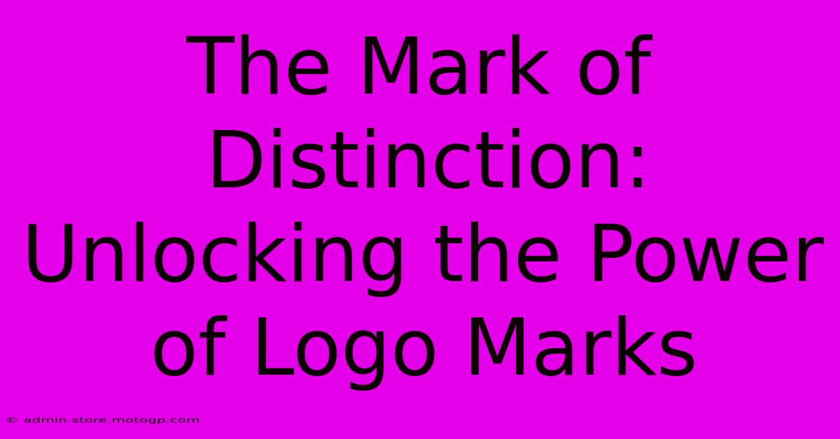 The Mark Of Distinction: Unlocking The Power Of Logo Marks