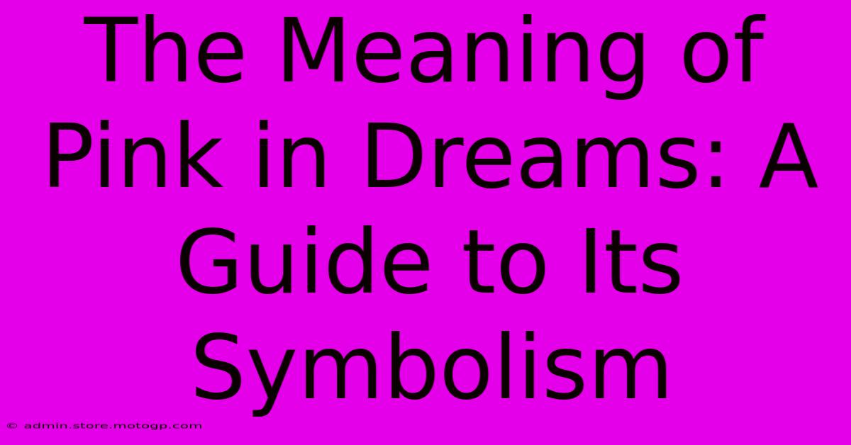 The Meaning Of Pink In Dreams: A Guide To Its Symbolism