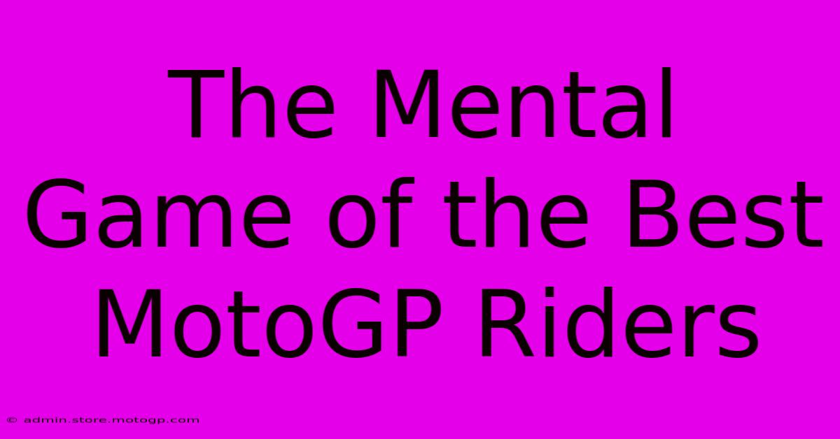 The Mental Game Of The Best MotoGP Riders