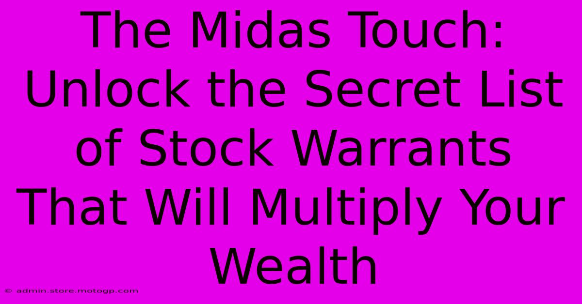 The Midas Touch: Unlock The Secret List Of Stock Warrants That Will Multiply Your Wealth