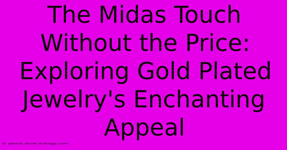 The Midas Touch Without The Price: Exploring Gold Plated Jewelry's Enchanting Appeal